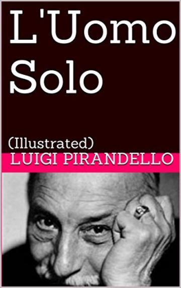 L'Uomo Solo: (Illustrated) (Novelle per un anno Vol. 4)